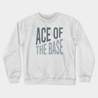 Baseball Saying Ace of the Base Crewneck Sweatshirt